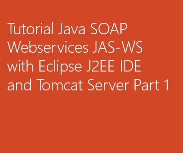 Tutorial Java SOAP Webservices JAS-WS with Eclipse J2EE IDE and Tomcat Server Part 1